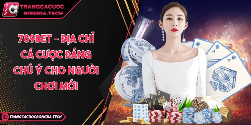 789bet – Địa chỉ cá cược đáng chú ý cho người chơi mới