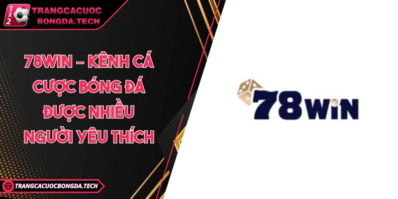 78win – Kênh cá cược bóng đá được nhiều người yêu thích