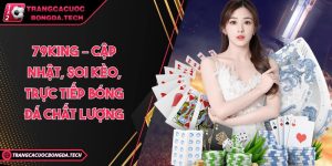 79KING – Cập nhật, soi kèo, trực tiếp bóng đá chất lượng