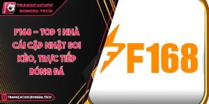 F168 - Top 1 nhà cái cập nhật soi kèo, trực tiếp bóng đá