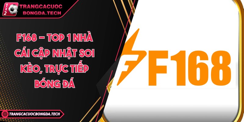 F168 - Top 1 nhà cái cập nhật soi kèo, trực tiếp bóng đá