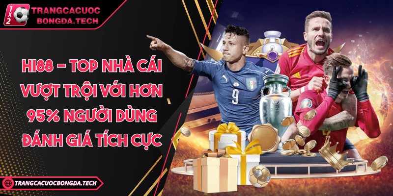 Hi88 - Top nhà cái vượt trội với hơn 95% người dùng đánh giá tích cực