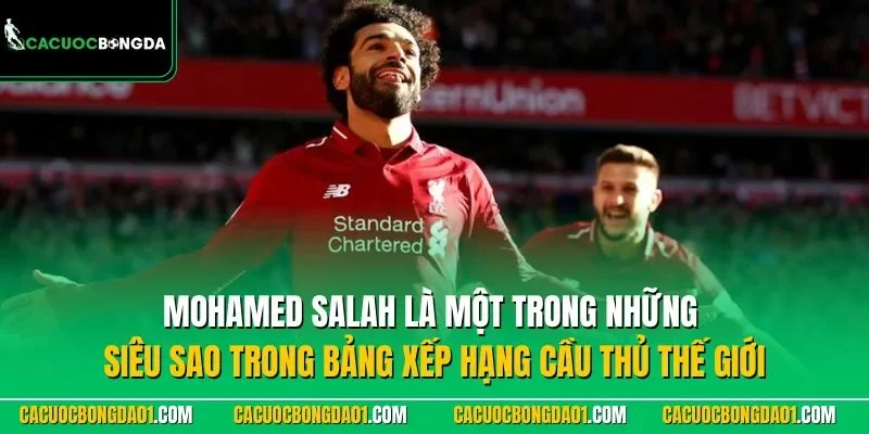 Mohamed Salah là một trong những siêu sao trong bảng xếp hạng cầu thủ thế giới
